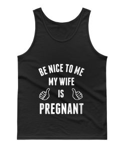 Be Nice To Me My Wife Pregnant Tank Top