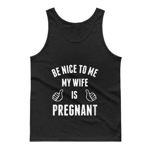 Be Nice To Me My Wife Pregnant Tank Top