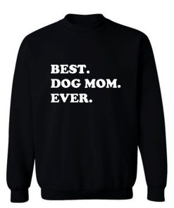 Best Dog Mom Ever Awesome Dog Sweatshirt