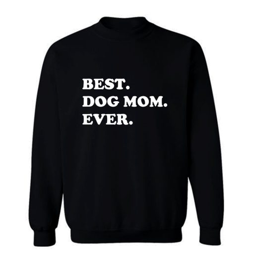 Best Dog Mom Ever Awesome Dog Sweatshirt