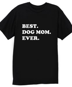 Best Dog Mom Ever Awesome Dog T Shirt