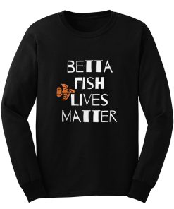 Betta Fish Lives Matter Long Sleeve