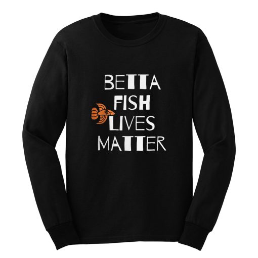 Betta Fish Lives Matter Long Sleeve