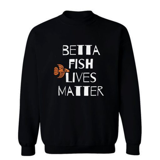 Betta Fish Lives Matter Sweatshirt