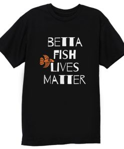 Betta Fish Lives Matter T Shirt