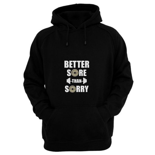 Better Sore Than Sorry fitness Weightlifting Hoodie