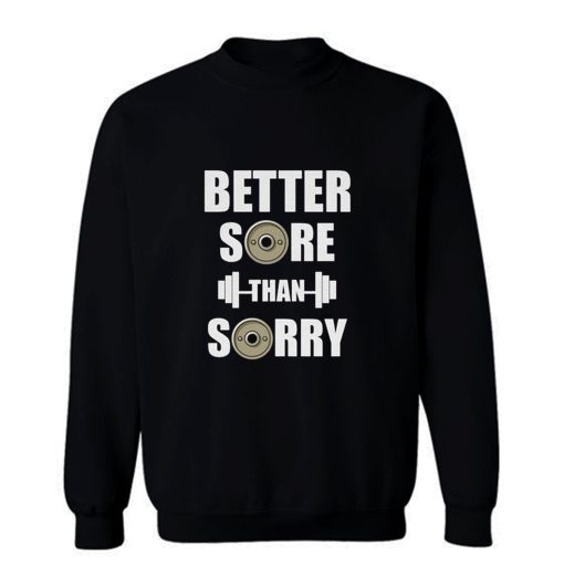 Better Sore Than Sorry fitness Weightlifting Sweatshirt