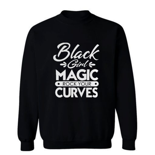 Black Girl Magic Rock Your Curves Sweatshirt