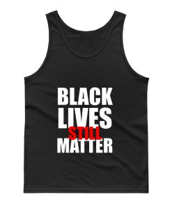 Black Lives Still Matter Pro Black Anti Racist Cop Killing Tank Top