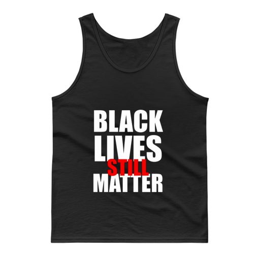 Black Lives Still Matter Pro Black Anti Racist Cop Killing Tank Top