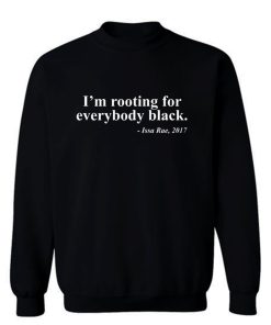 Black Pride Im rooting for everbody black Sweatshirt