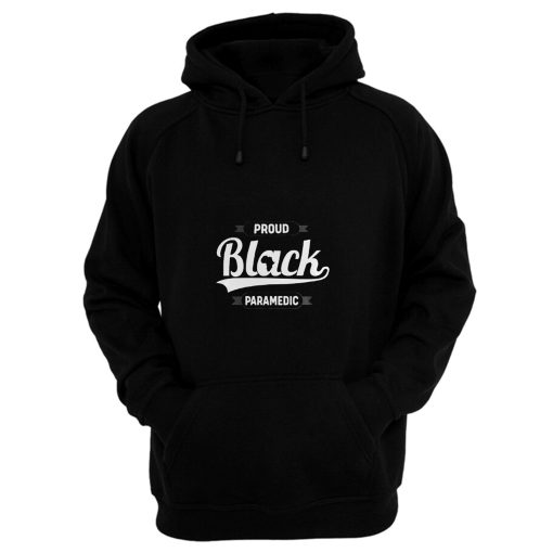 Black Pride Melanin Proud Black Paramedic Hoodie