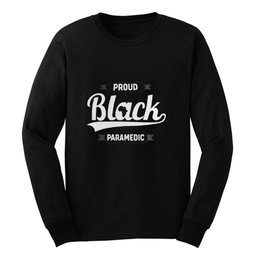 Black Pride Melanin Proud Black Paramedic Long Sleeve