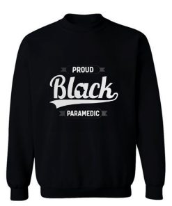 Black Pride Melanin Proud Black Paramedic Sweatshirt