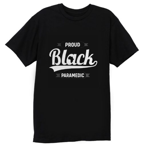 Black Pride Melanin Proud Black Paramedic T Shirt