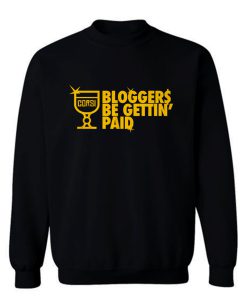 Bloggers Be Gettin Paid Sweatshirt