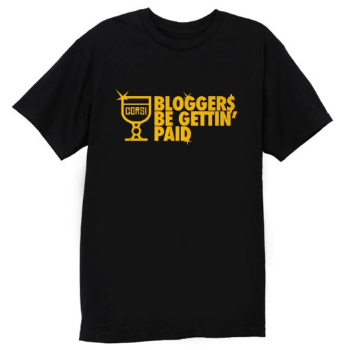 Bloggers Be Gettin Paid T Shirt
