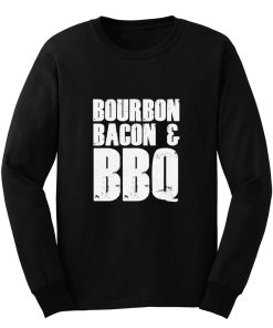 Bourbon Bacon And BBQ Long Sleeve