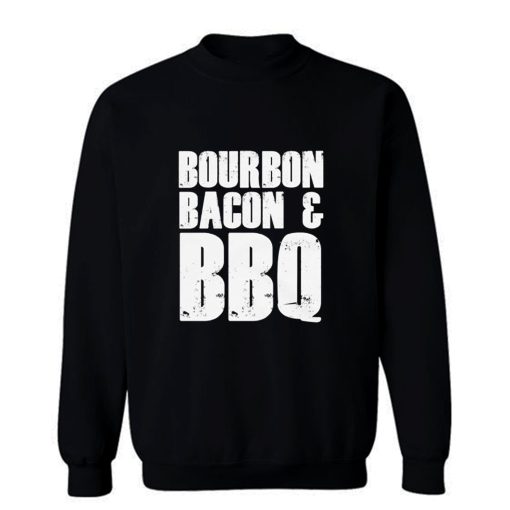 Bourbon Bacon And BBQ Sweatshirt
