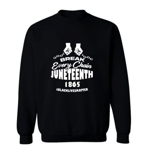 Break Every Chain Juneteenth 1865 Sweatshirt
