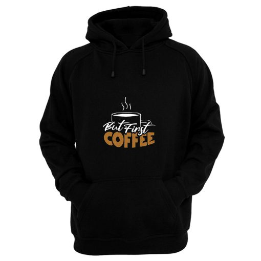 But First Coffee Gift For Mom Coffee Lover Hoodie