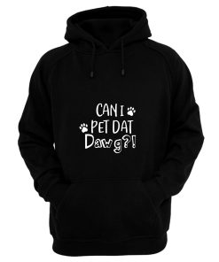 Can I Pet Dat Dawg Shirt Can I Pet That Dog Funny Dog Hoodie