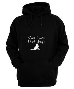 Can I pet that Dog Hoodie