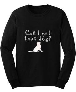 Can I pet that Dog Long Sleeve