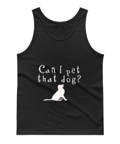 Can I pet that Dog Tank Top