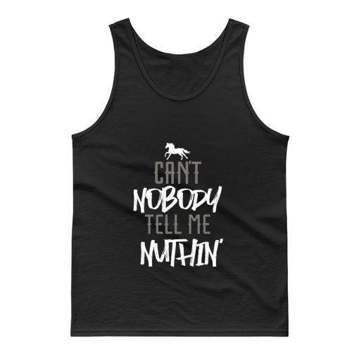 Cant Nobody Tell Me Nuthin Tank Top