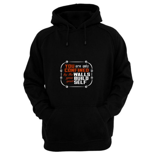 Coffee Quote You are only Confined by the walls you build your self Hoodie