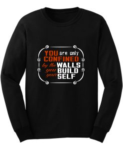 Coffee Quote You are only Confined by the walls you build your self Long Sleeve