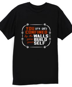 Coffee Quote You are only Confined by the walls you build your self T Shirt