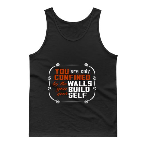 Coffee Quote You are only Confined by the walls you build your self Tank Top