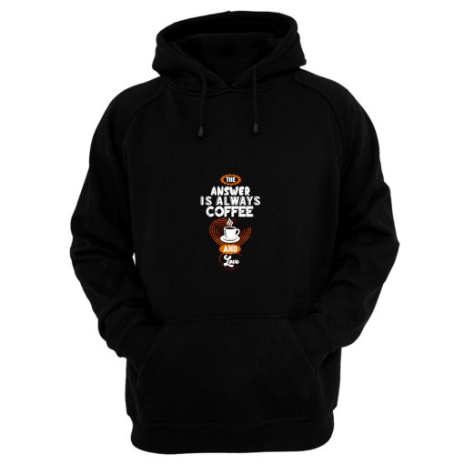 Coffee is Always the Answer Hoodie