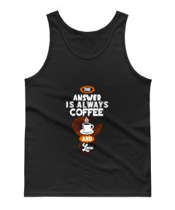Coffee is Always the Answer Tank Top