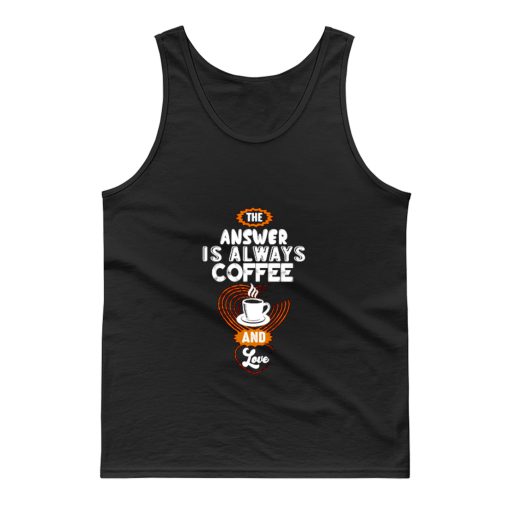 Coffee is Always the Answer Tank Top