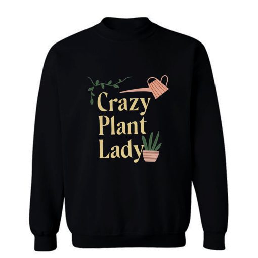 Crazy Plant Lady Sweatshirt