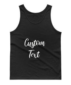 Customize Your Own Shirt With Text Tank Top