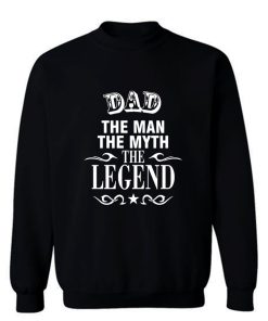 Dad The Legend Man The Myth Father Sweatshirt