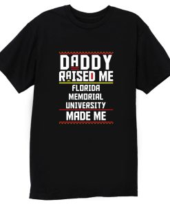 Daddy Raised Me Florida Memorial University Made Me T Shirt