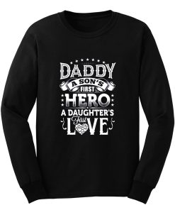 Daddy a sons first hero a daughters first love Long Sleeve