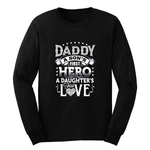 Daddy a sons first hero a daughters first love Long Sleeve