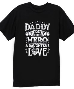 Daddy a sons first hero a daughters first love T Shirt