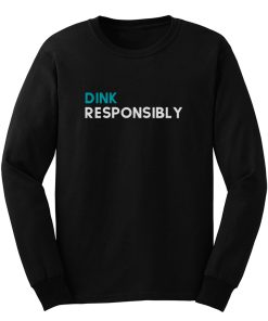 Dink Responsibly Long Sleeve