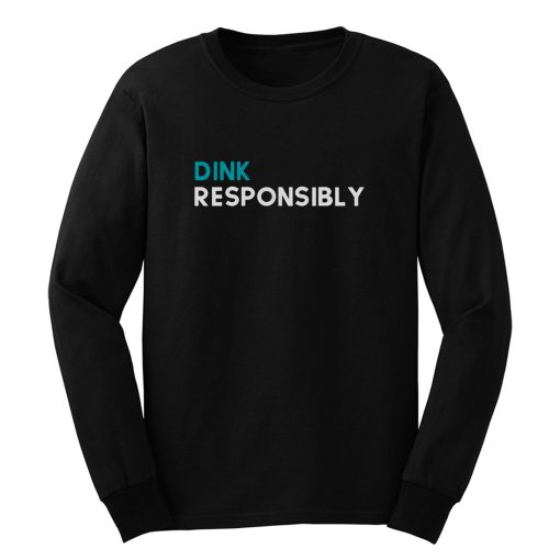 Dink Responsibly Long Sleeve