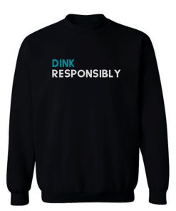 Dink Responsibly Sweatshirt