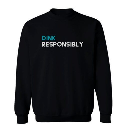 Dink Responsibly Sweatshirt