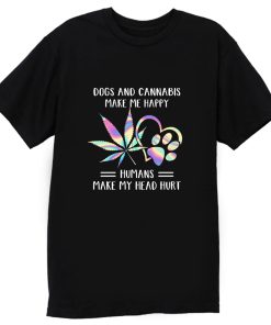Dogs Cannabis Make Me Happy Humans Make My Head Hurt T Shirt