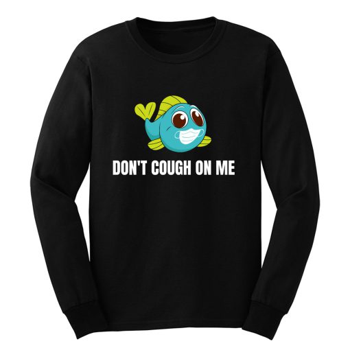 Dont Cough On Me Fishing Long Sleeve